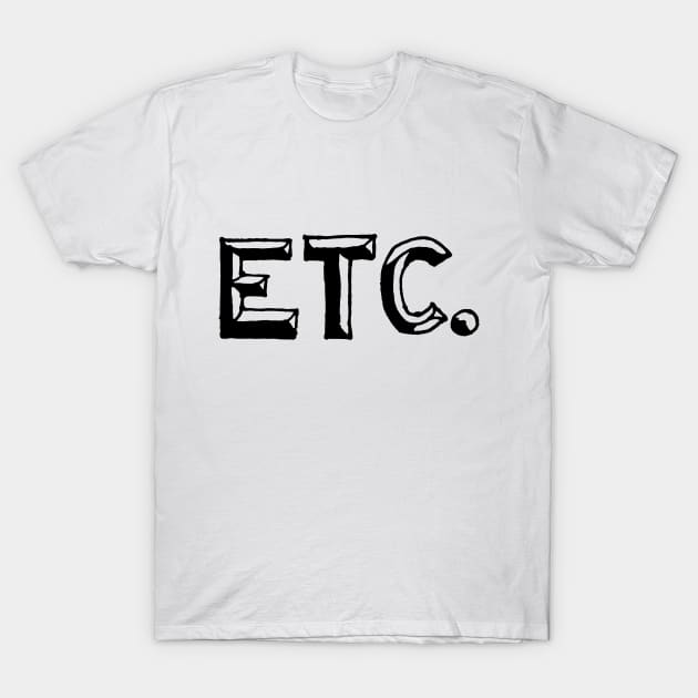 ETC. T-Shirt by pinemach